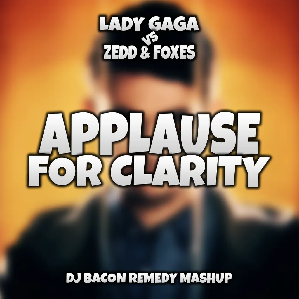 Miksa “Lady Gaga vs Zedd & Foxes - Applause for Clarity (Dj Bacon Remedy Mashup 2014)” vāka attēls