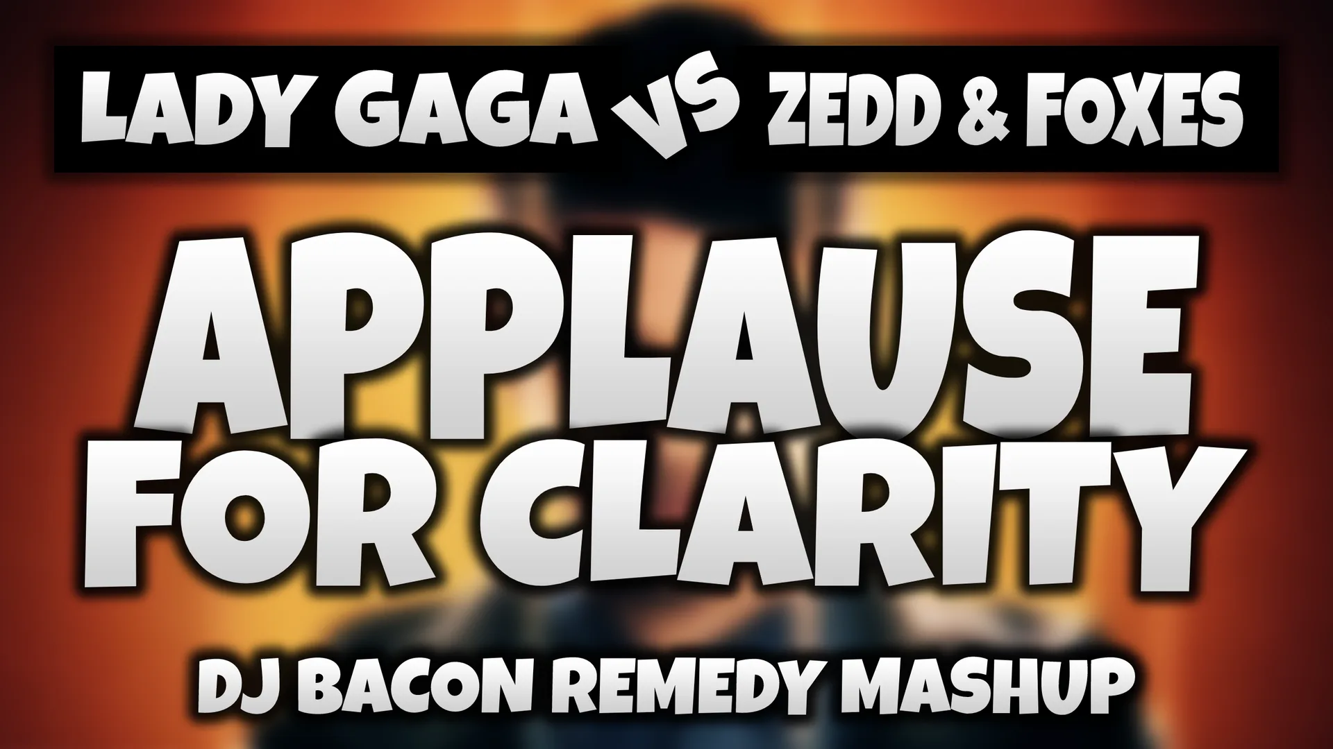 Wide artwork for Lady Gaga vs Zedd & Foxes - Applause for Clarity (Dj Bacon Remedy Mashup 2014)