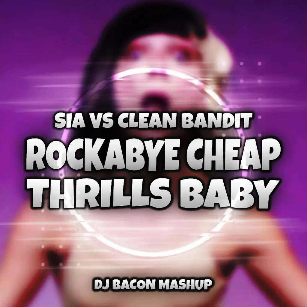 Miksa “SIA Vs Clean Bandit - Rockabye Cheap Thrills Baby (Dj Bacon Mashup)” vāka attēls