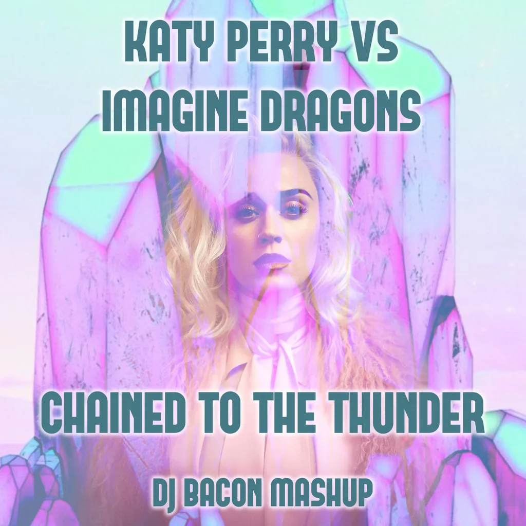 Miksa “Katy Perry vs Imagine Dragons - Chained To The Thunder (Dj Bacon Mashup)” vāka attēls