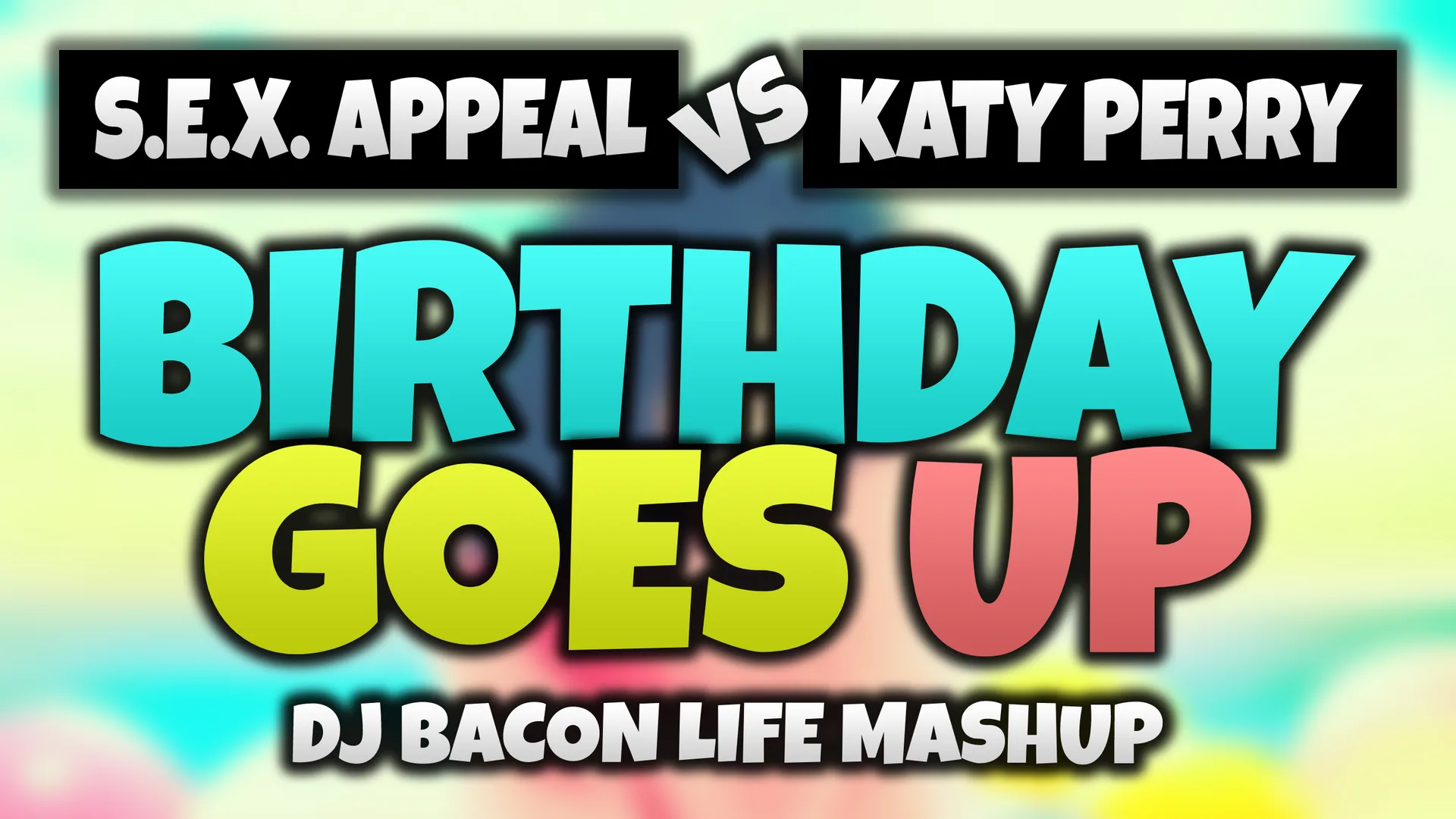 Wide artwork for S.E.X. Appeal vs Katy Perry - Birthday Goes Up (Dj Bacon Life Mashup)