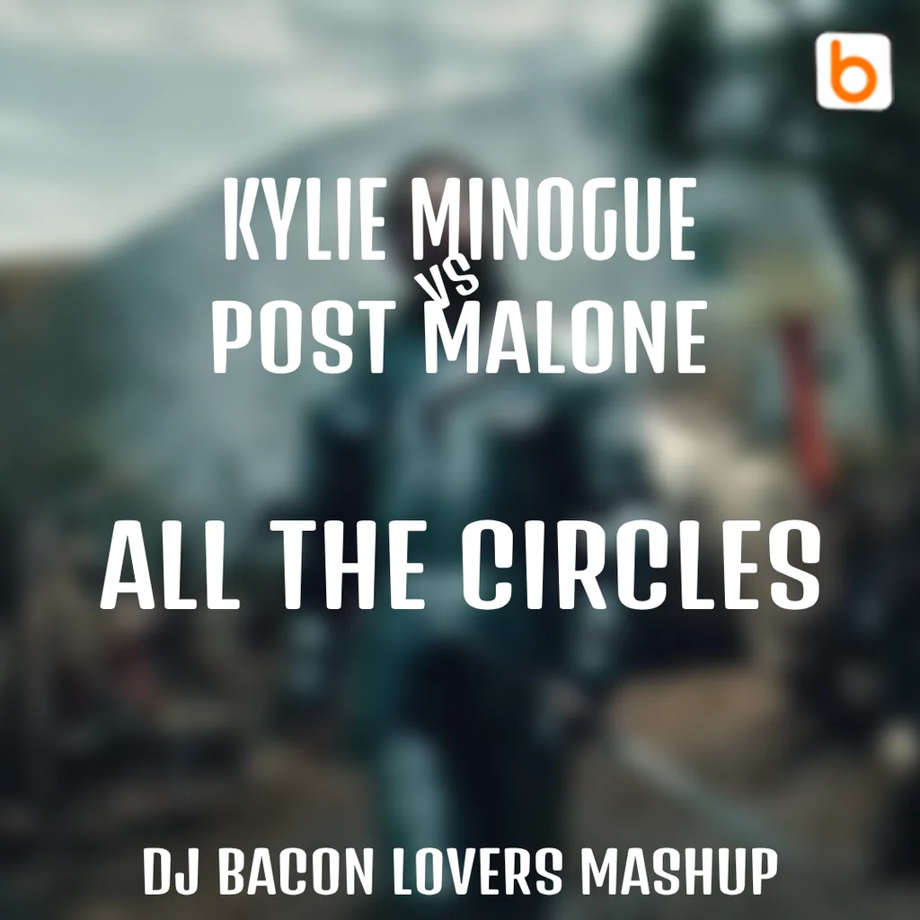 Miksa “Kylie Minogue vs Post Malone - All The Circles (Dj Bacon Lovers Mashup)” vāka attēls