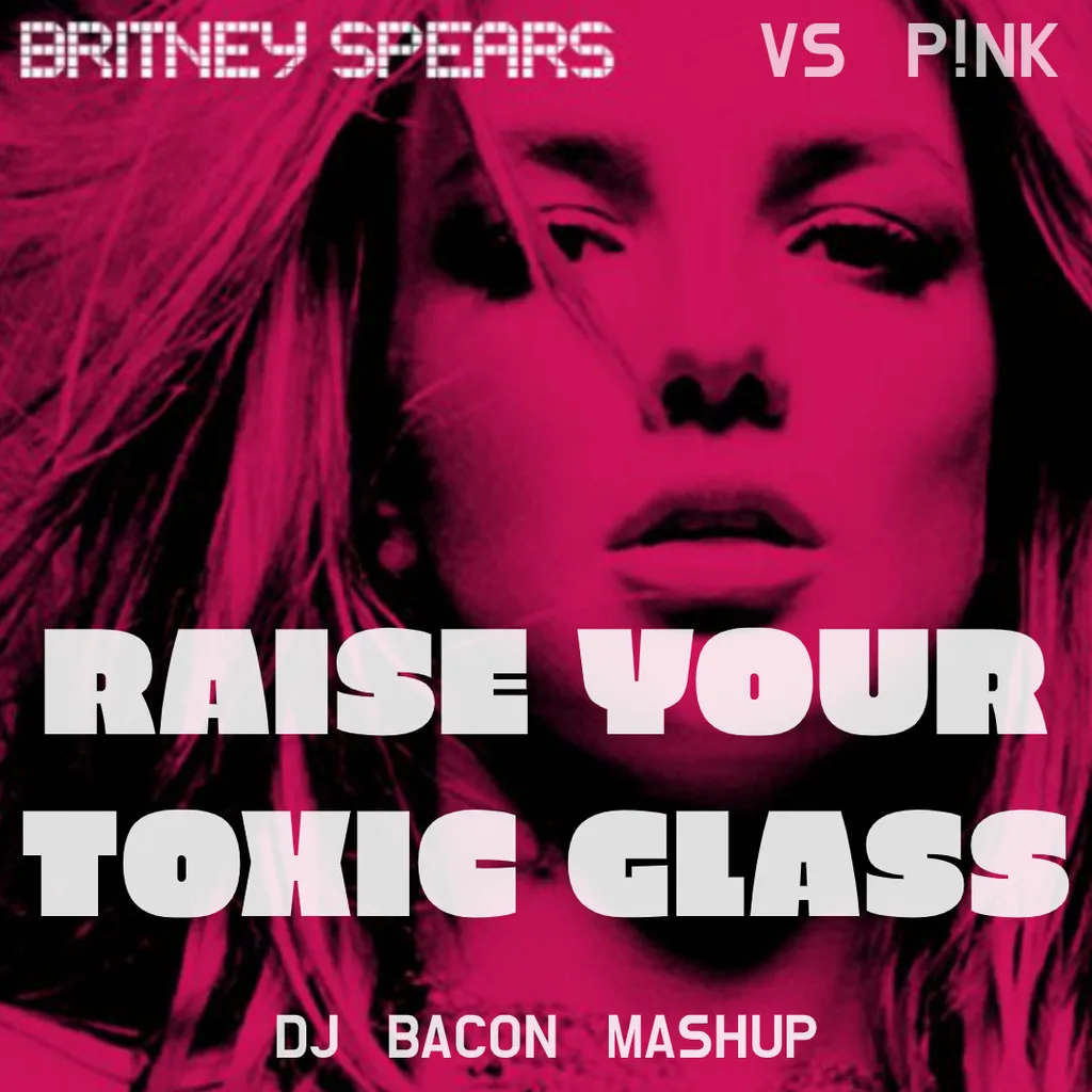 Miksa “Britney Spears vs Pink - Raise Your Toxic Glass (Dj Bacon Mashup)” vāka attēls