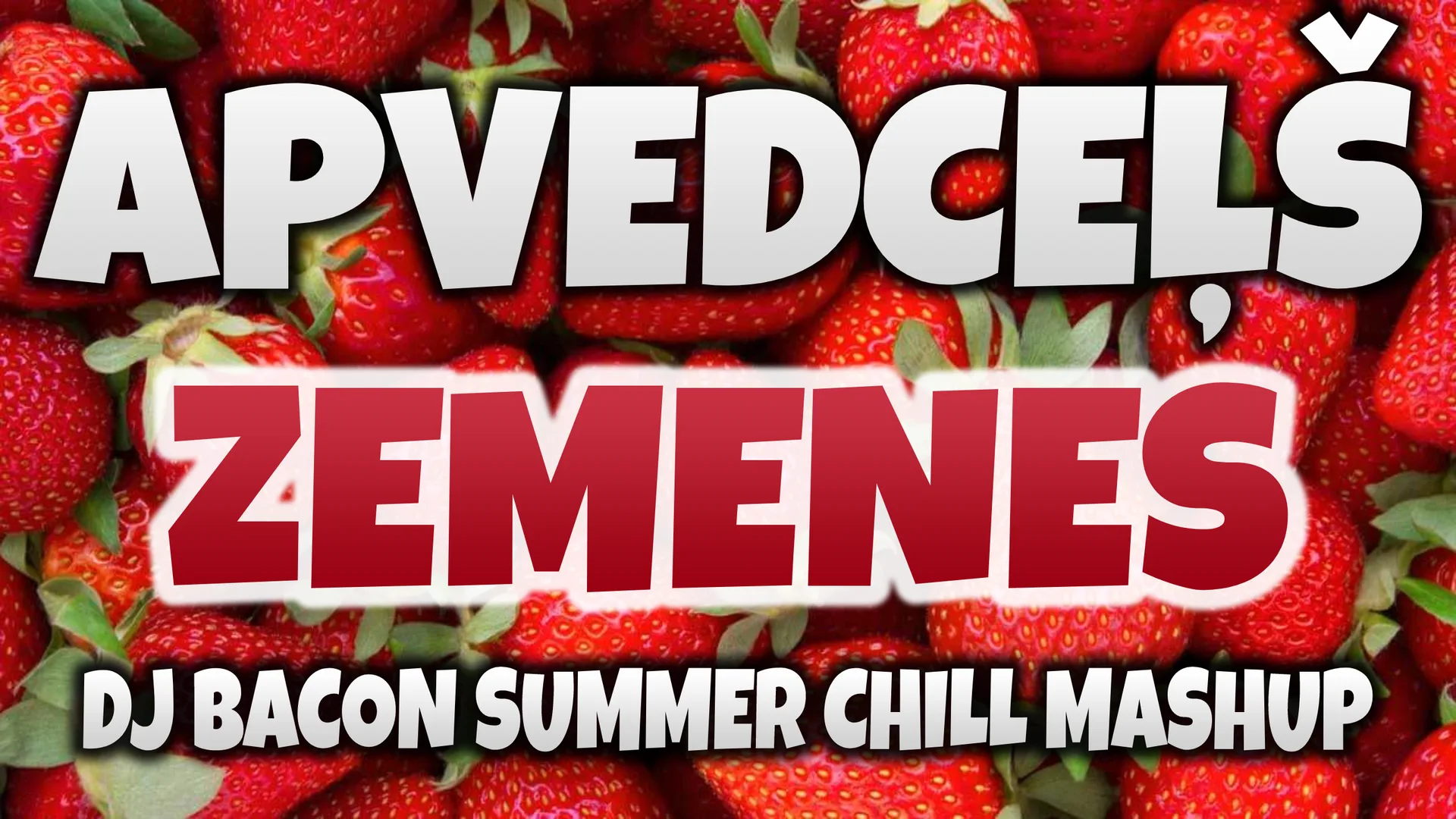 Miksa “Apvedceļš - Zemenes (Dj Bacon Summer Chill Mashup)” platekrāna attēls