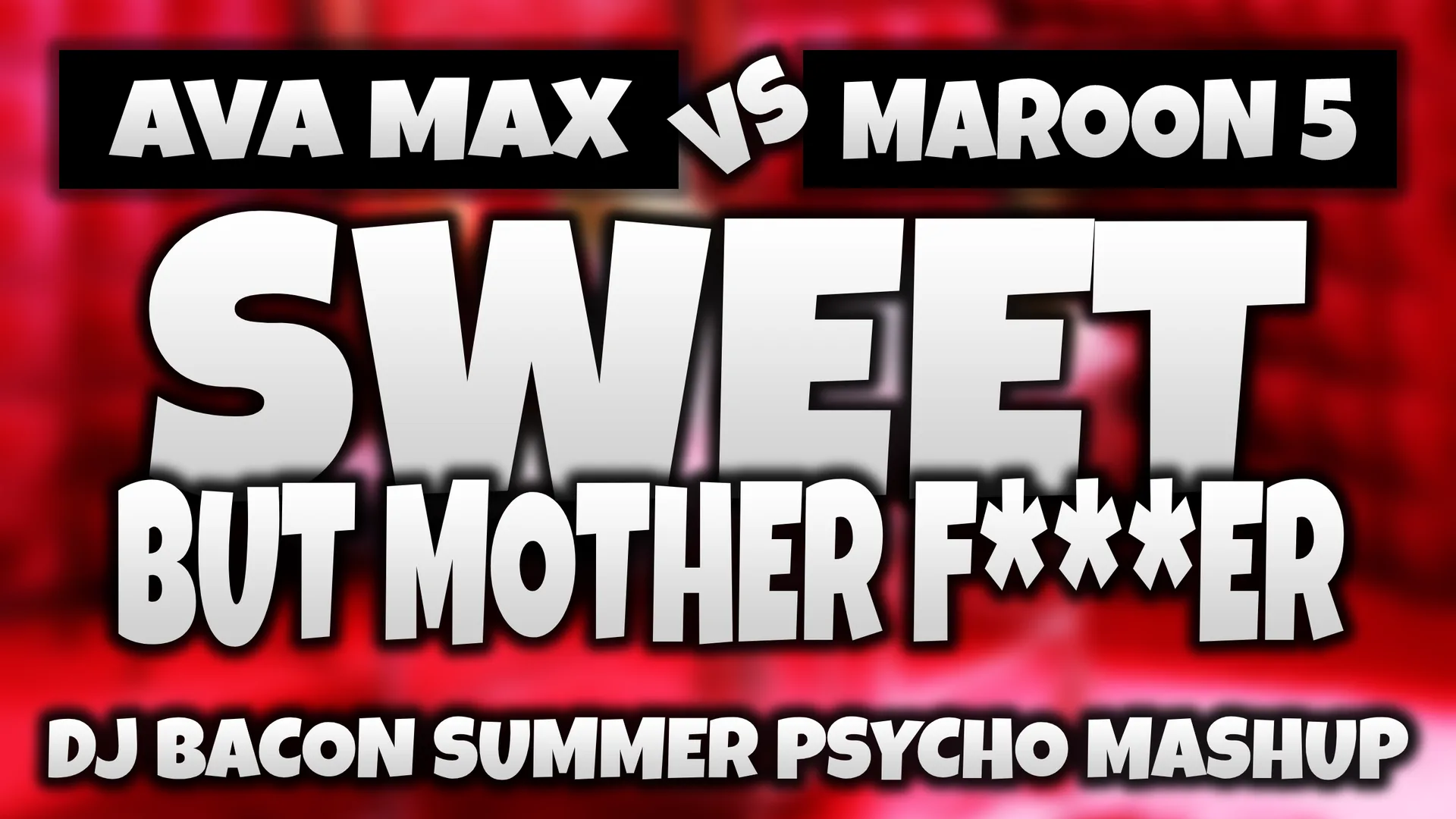 Wide artwork for Maroon 5 vs Ava Max - Sweet But Motherfucker (Dj Bacon Summer Psycho Mashup)