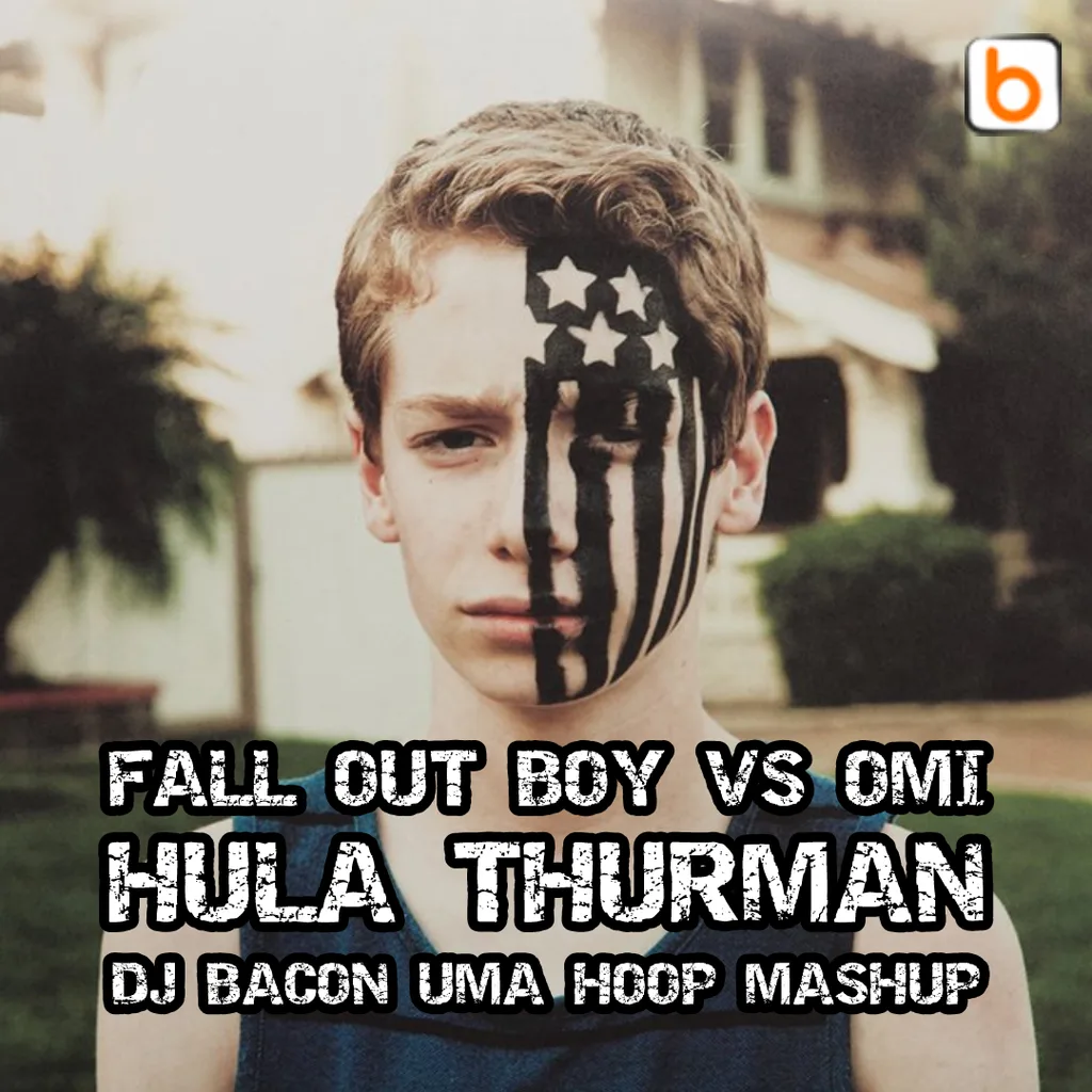 Miksa “Fall Out Boy vs OMI - Hula Thurman (Dj Bacon Uma Hoop Mashup)” vāka attēls