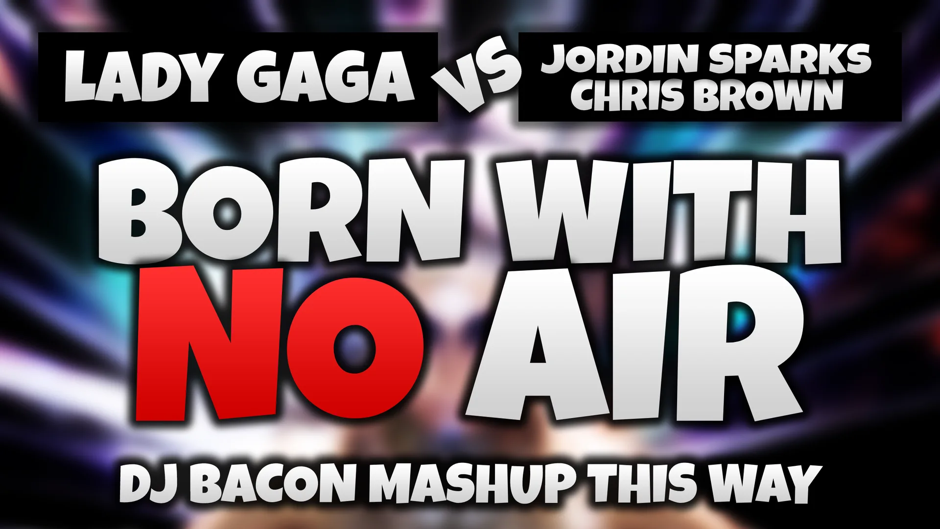 Wide artwork for Lady Gaga vs Jordin Sparks & Chris Brown - Born With No Air (Dj Bacon Mashup This Way)