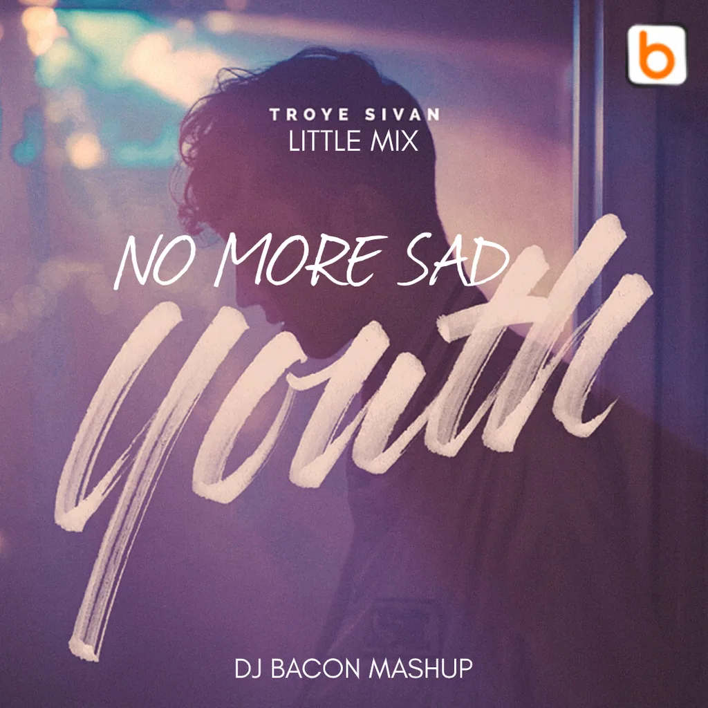 Miksa “Little Mix vs Troye Sivan - No More Sad Youth (Dj Bacon Mashup)” vāka attēls