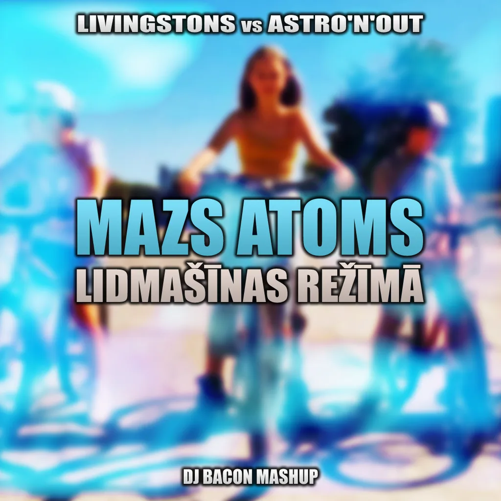Miksa “Livingstons vs Astro'n'out - Mazs Atoms Lidmašīnas Režīmā (Dj Bacon Mashup)” vāka attēls