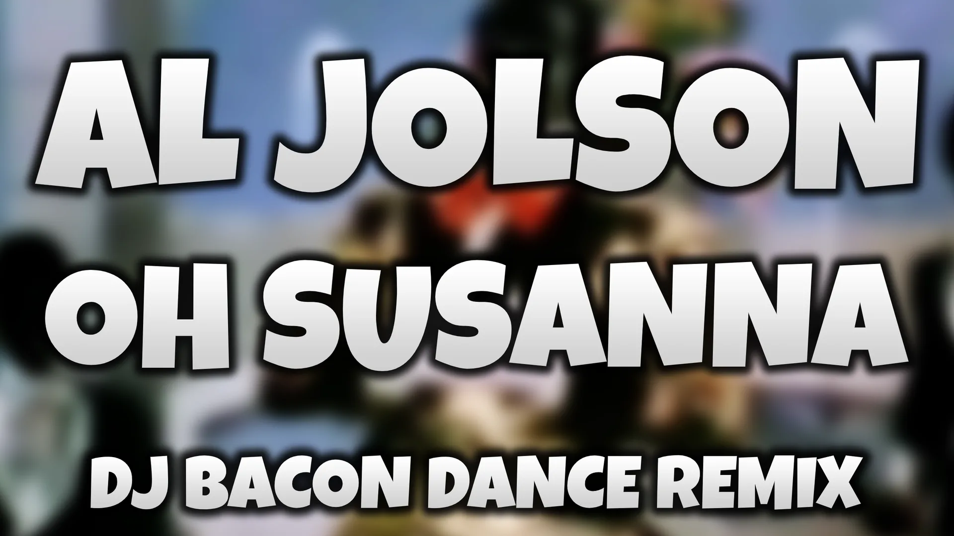 Wide artwork for Al Jolson - Oh Susanna (Dj Bacon Dance Remix)