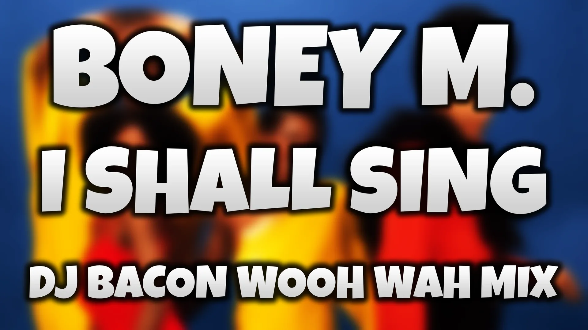 Wide artwork for Boney M. - I Shall Sing (Dj Bacon 2004 Wooh Wah Mix)