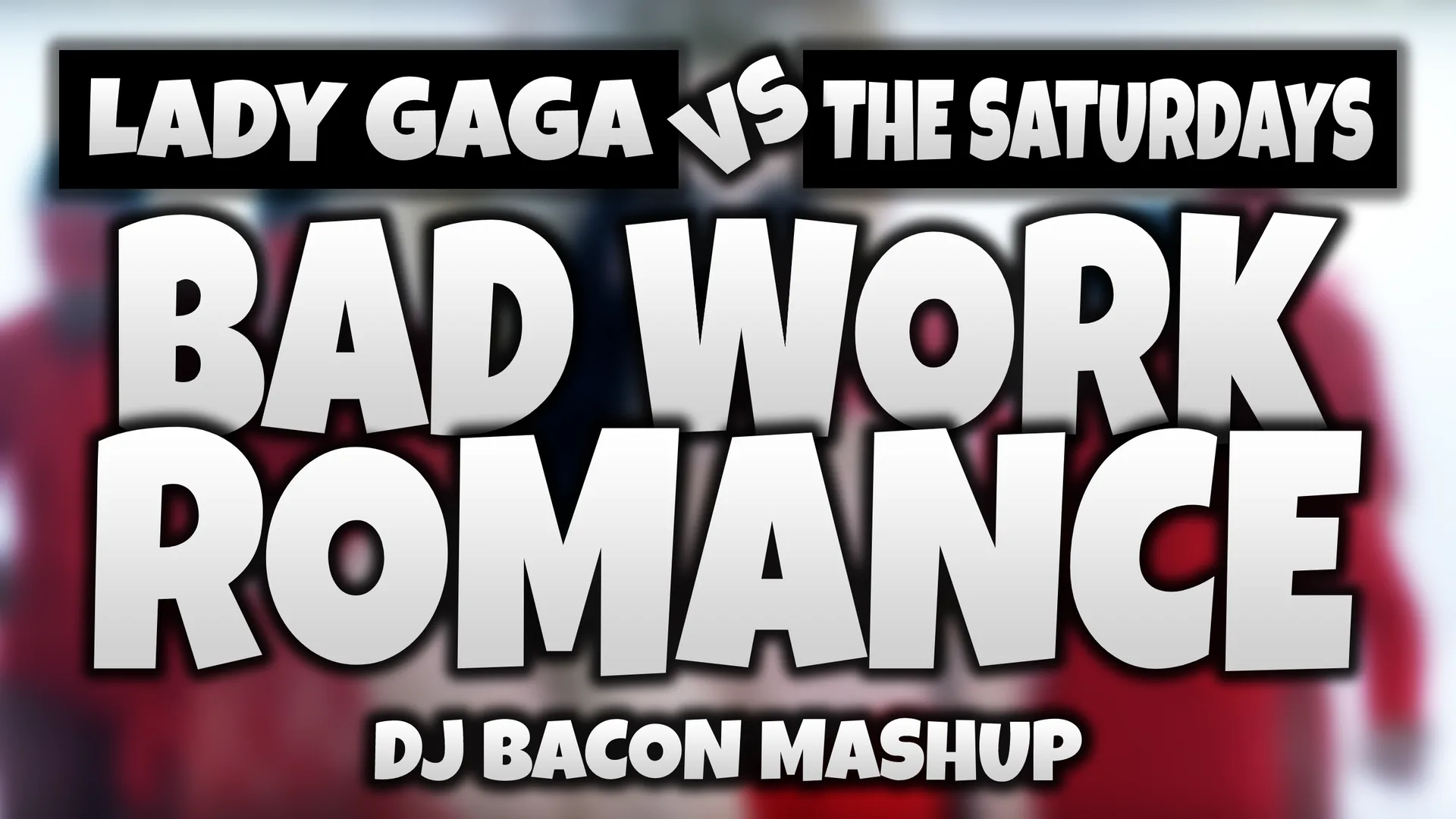 Wide artwork for Lady Gaga vs The Saturdays - Bad Work Romance (Dj Bacon Mashup)